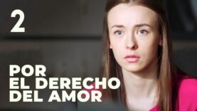 Por el derecho del amor | Capítulo 2 | Película romántica en Español Latino