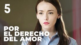 Por el derecho del amor | Capítulo 5 | Película romántica en Español Latino