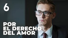 Por el derecho del amor | Capítulo 6 | Película romántica en Español Latino