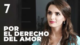 Por el derecho del amor | Capítulo 7 | Película romántica en Español Latino