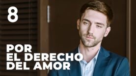 Por el derecho del amor | Capítulo 8 | Película romántica en Español Latino