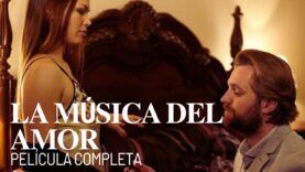 𝐋𝐀 𝐌Ú𝐒𝐈𝐂𝐀 𝐃𝐄𝐋 𝐀𝐌𝐎𝐑 | Película Completa en Español